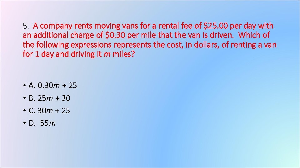 5. A company rents moving vans for a rental fee of $25. 00 per