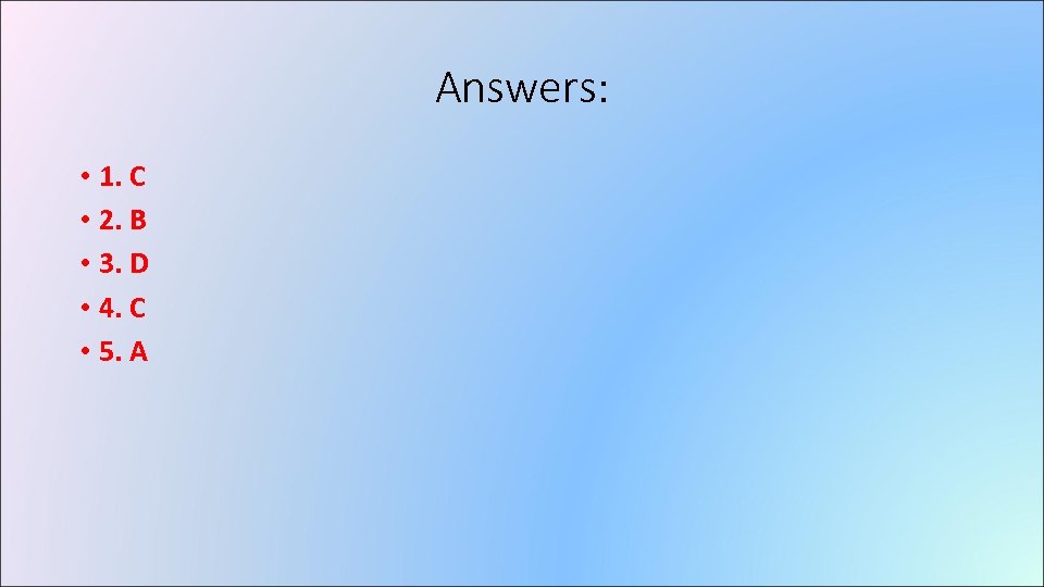 Answers: • 1. C • 2. B • 3. D • 4. C •