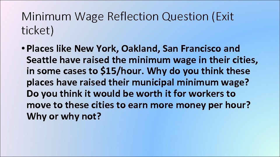 Minimum Wage Reflection Question (Exit ticket) • Places like New York, Oakland, San Francisco