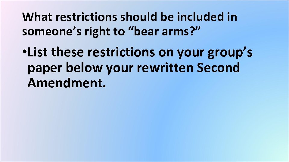 What restrictions should be included in someone’s right to “bear arms? ” • List