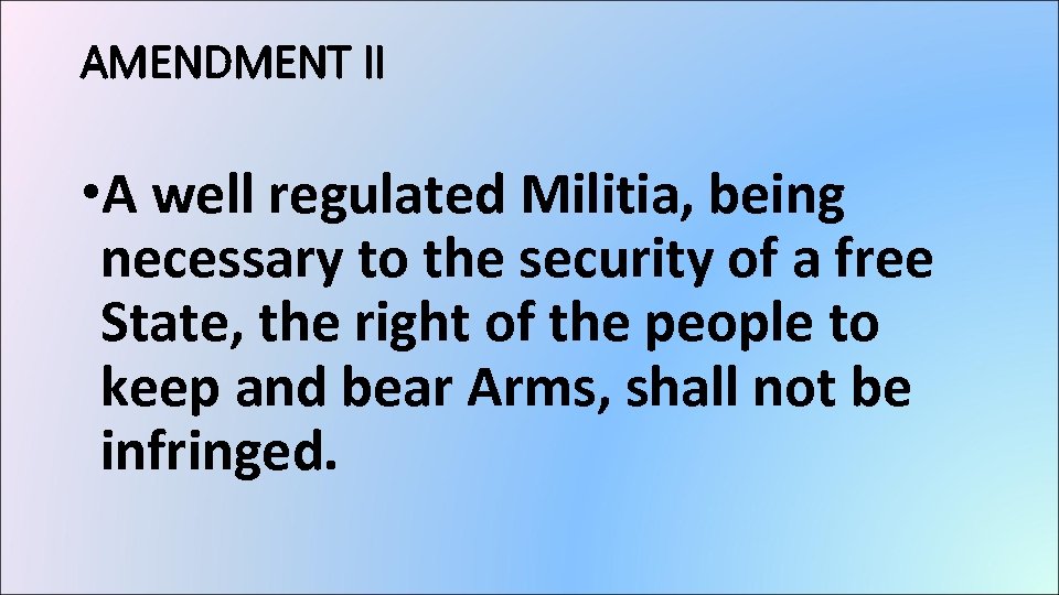 AMENDMENT II • A well regulated Militia, being necessary to the security of a