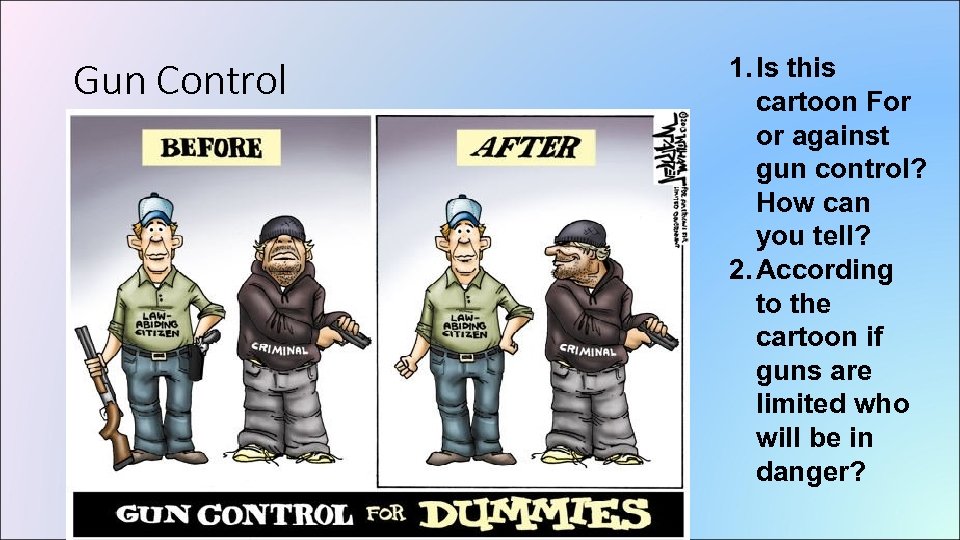 Gun Control 1. Is this cartoon For or against gun control? How can you