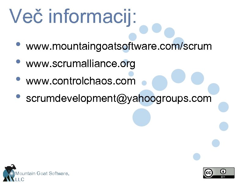 Več informacij: • • www. mountaingoatsoftware. com/scrum www. scrumalliance. org www. controlchaos. com scrumdevelopment@yahoogroups.