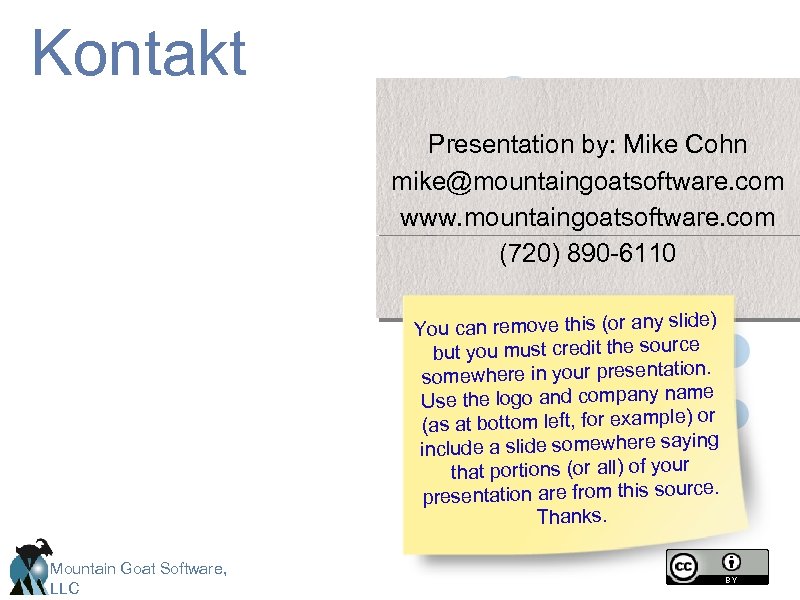 Kontakt Presentation by: Mike Cohn mike@mountaingoatsoftware. com www. mountaingoatsoftware. com (720) 890 -6110 You