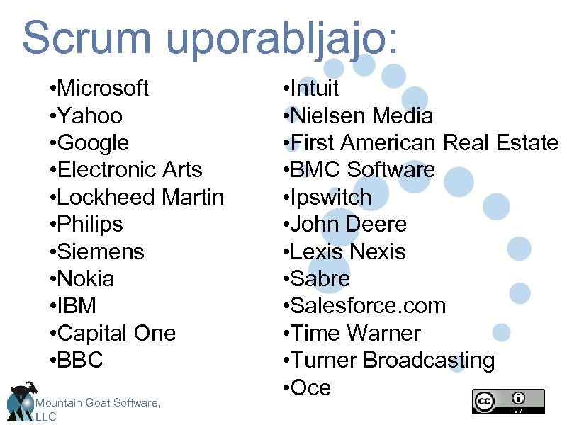 Scrum uporabljajo: • Microsoft • Yahoo • Google • Electronic Arts • Lockheed Martin