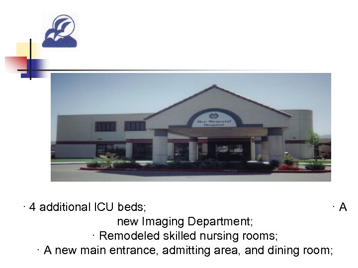 · 4 additional ICU beds; · A new Imaging Department; · Remodeled skilled nursing