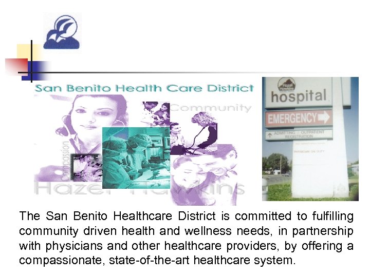 The San Benito Healthcare District is committed to fulfilling community driven health and wellness