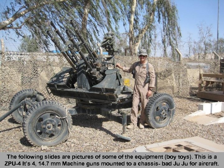 The following slides are pictures of some of the equipment (boy toys). This is