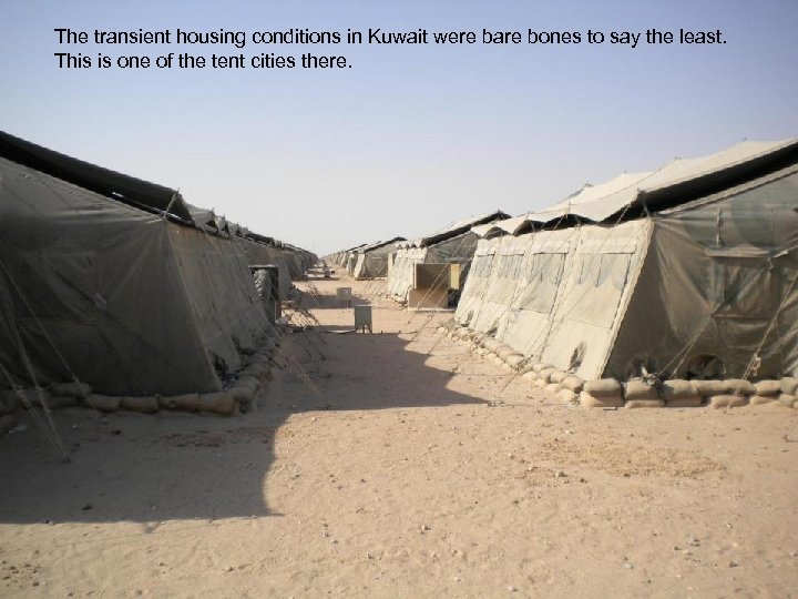 The transient housing conditions in Kuwait were bare bones to say the least. This
