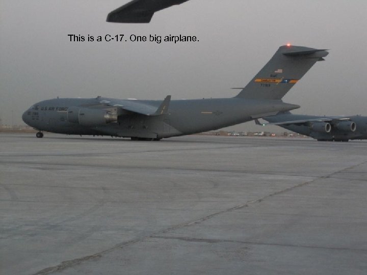 This is a C-17. One big airplane. 