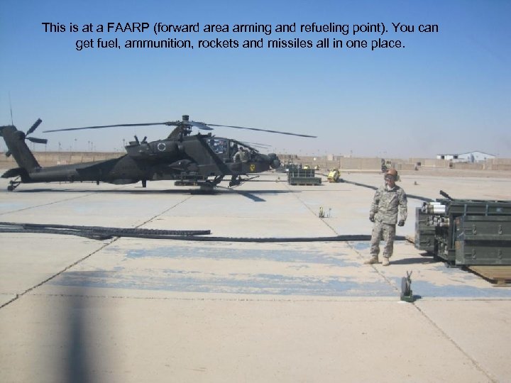 This is at a FAARP (forward area arming and refueling point). You can get