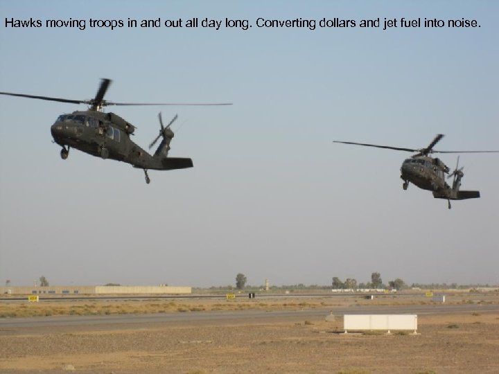 Hawks moving troops in and out all day long. Converting dollars and jet fuel