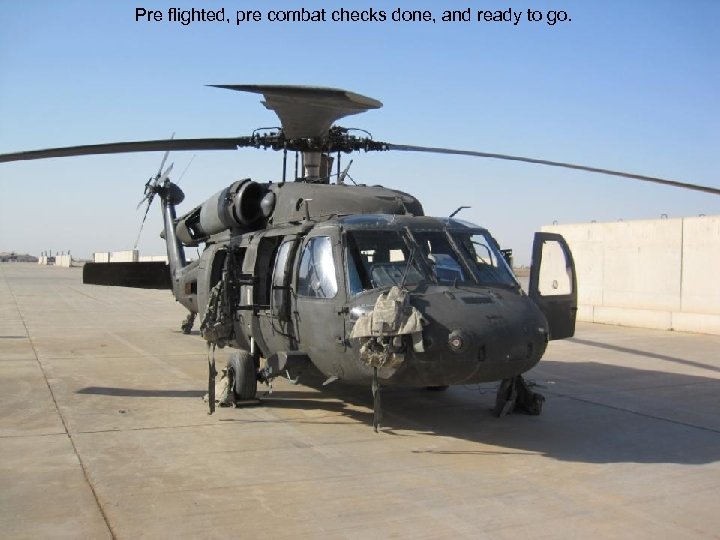 Pre flighted, pre combat checks done, and ready to go. 