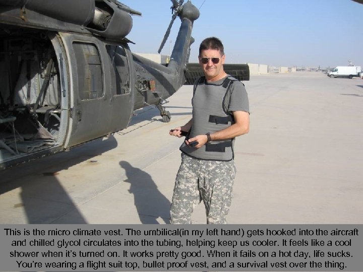 This is the micro climate vest. The umbilical(in my left hand) gets hooked into