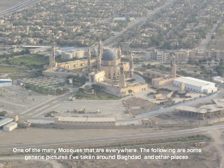 One of the many Mosques that are everywhere. The following are some generic pictures