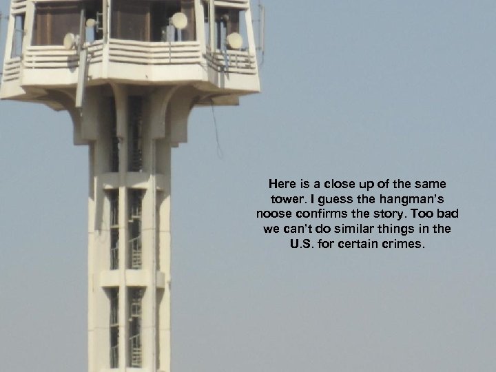 Here is a close up of the same tower. I guess the hangman’s noose