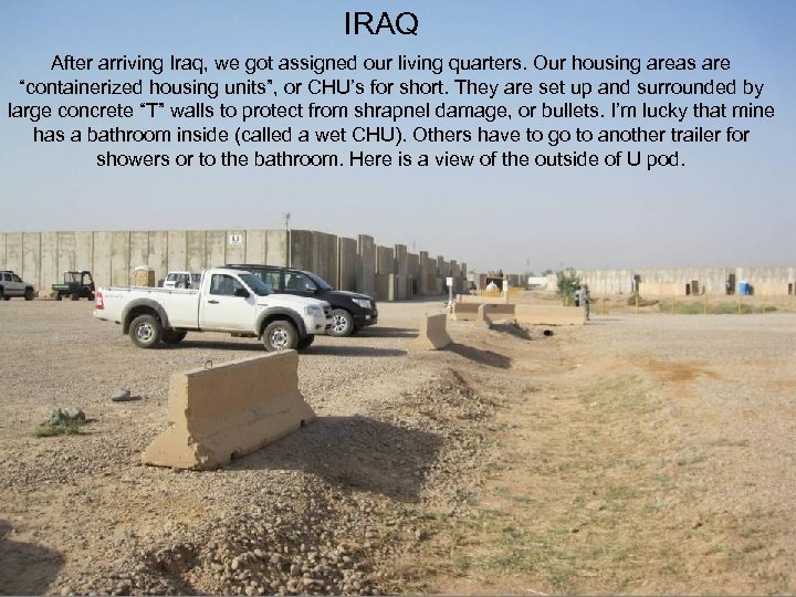 IRAQ After arriving Iraq, we got assigned our living quarters. Our housing areas are