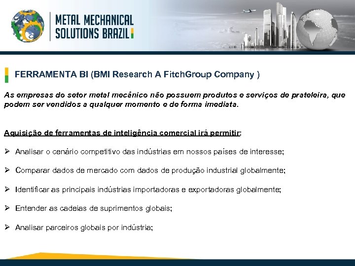 FERRAMENTA BI (BMI Research A Fitch. Group Company ) As empresas do setor metal