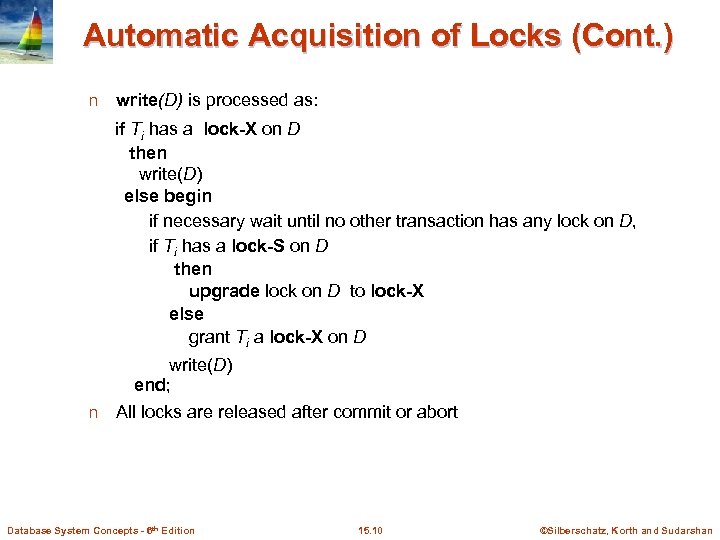 Automatic Acquisition of Locks (Cont. ) n write(D) is processed as: if Ti has