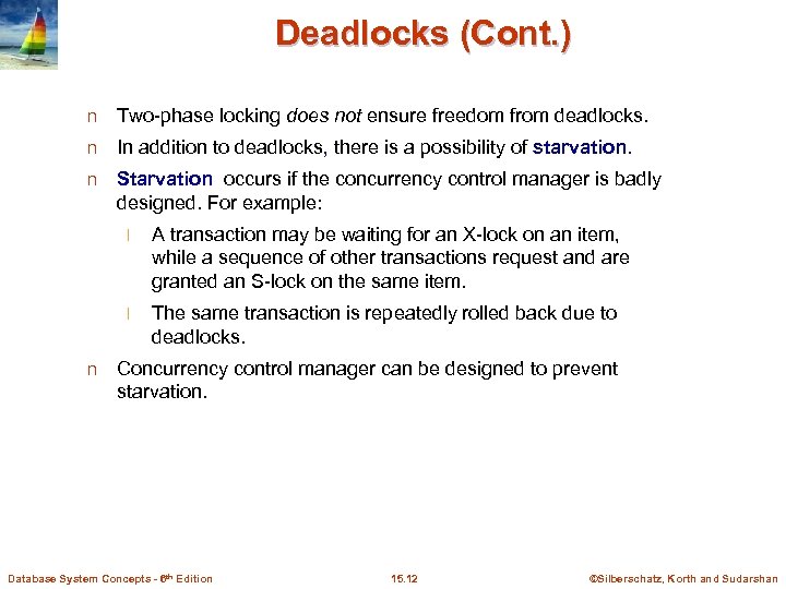Deadlocks (Cont. ) n Two-phase locking does not ensure freedom from deadlocks. n In