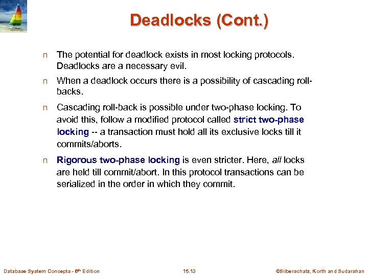 Deadlocks (Cont. ) n The potential for deadlock exists in most locking protocols. Deadlocks