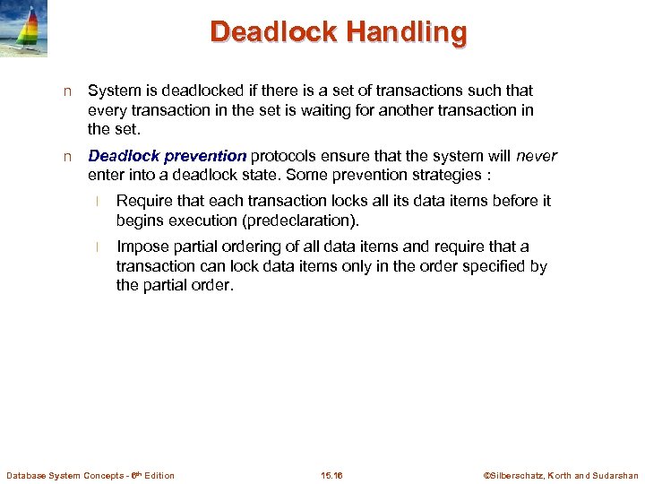 Deadlock Handling n System is deadlocked if there is a set of transactions such