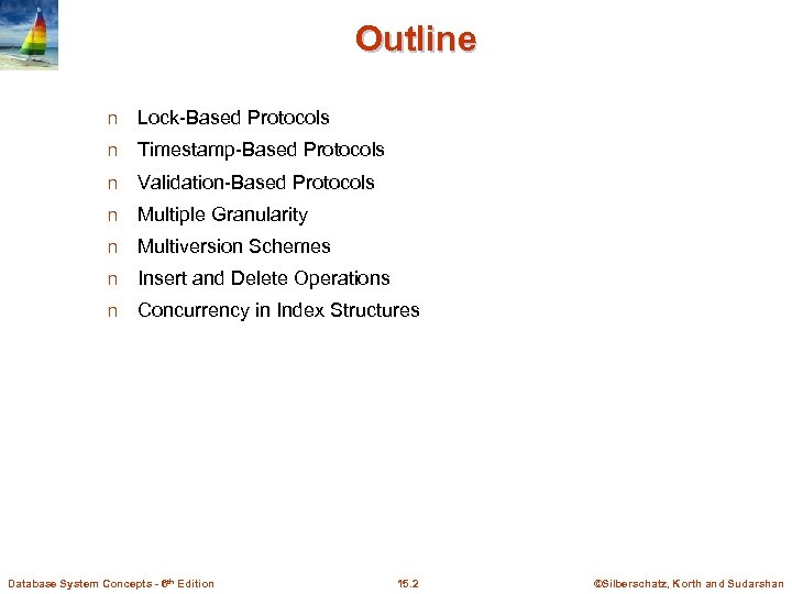 Outline n Lock-Based Protocols n Timestamp-Based Protocols n Validation-Based Protocols n Multiple Granularity n