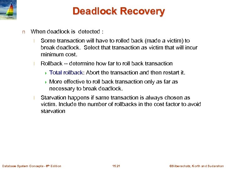 Deadlock Recovery n When deadlock is detected : l Some transaction will have to