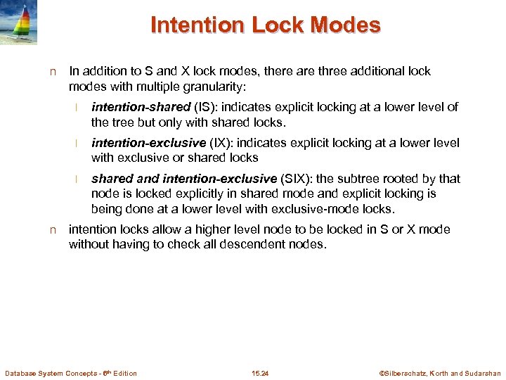 Intention Lock Modes n In addition to S and X lock modes, there are