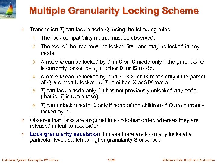 Multiple Granularity Locking Scheme n Transaction Ti can lock a node Q, using the