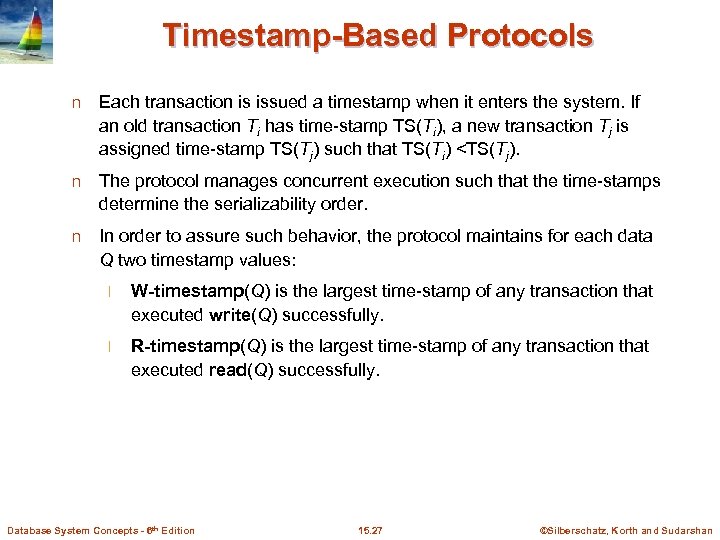 Timestamp-Based Protocols n Each transaction is issued a timestamp when it enters the system.