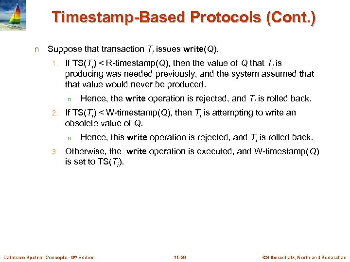 Timestamp-Based Protocols (Cont. ) n Suppose that transaction Ti issues write(Q). 1. If TS(Ti)
