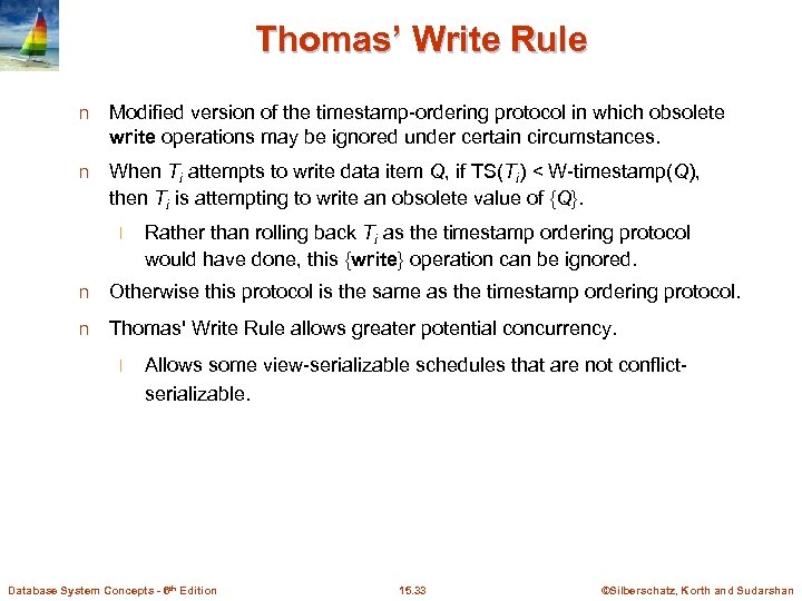 Thomas’ Write Rule n Modified version of the timestamp-ordering protocol in which obsolete write
