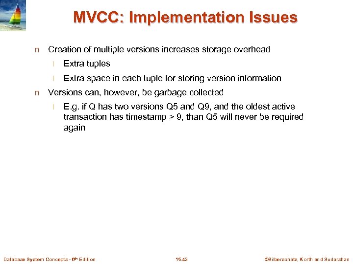 MVCC: Implementation Issues n Creation of multiple versions increases storage overhead l l n