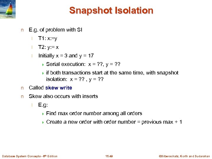 Snapshot Isolation n E. g. of problem with SI l T 1: x: =y