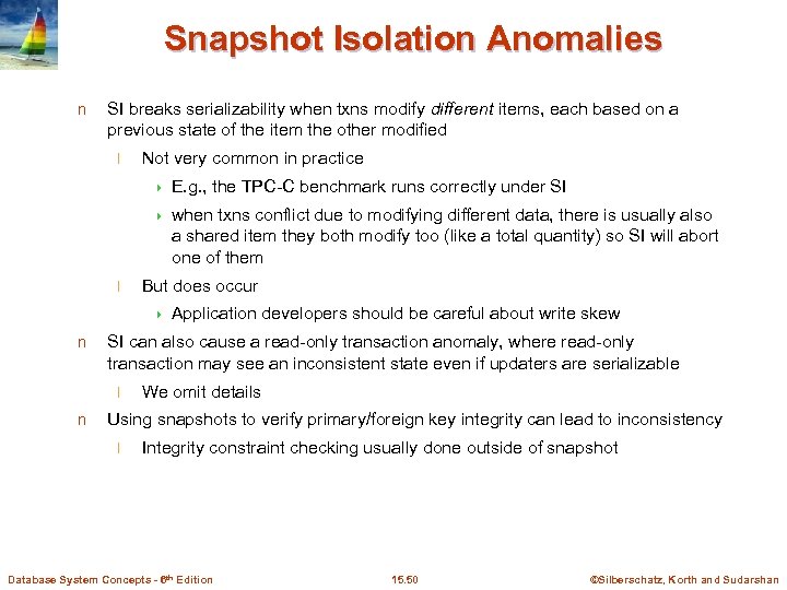 Snapshot Isolation Anomalies n SI breaks serializability when txns modify different items, each based