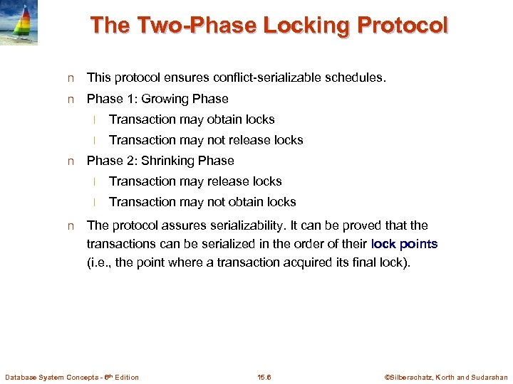 The Two-Phase Locking Protocol n This protocol ensures conflict-serializable schedules. n Phase 1: Growing