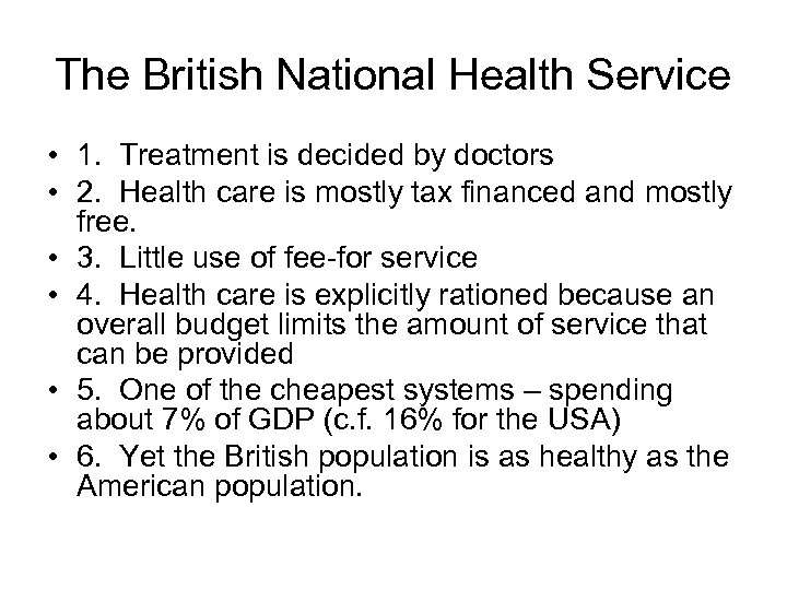 The British National Health Service • 1. Treatment is decided by doctors • 2.