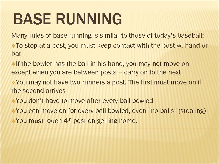 BASE RUNNING Many rules of base running is similar to those of today’s baseball: