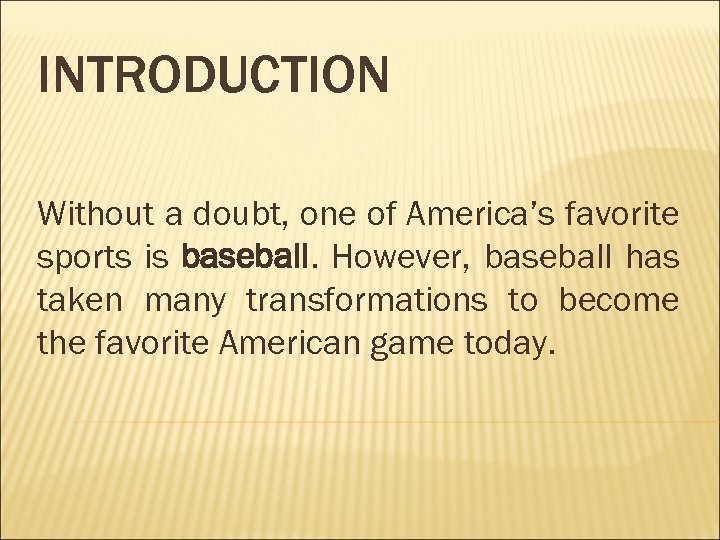 INTRODUCTION Without a doubt, one of America’s favorite sports is baseball. However, baseball has