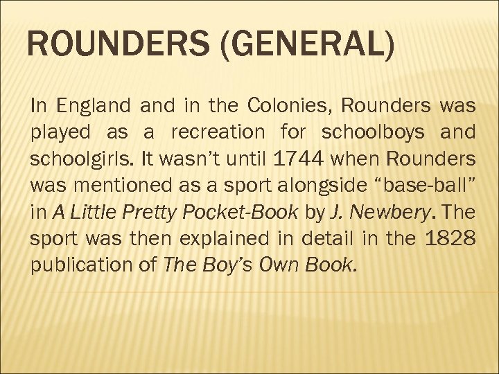 ROUNDERS (GENERAL) In England in the Colonies, Rounders was played as a recreation for