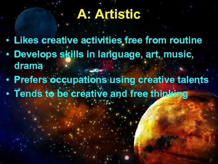 A: Artistic • Likes creative activities free from routine • Develops skills in language,