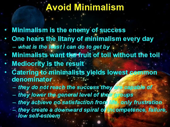 Avoid Minimalism • Minimalism is the enemy of success • One hears the litany