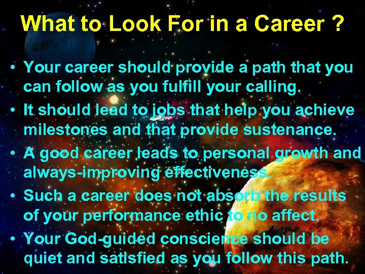 What to Look For in a Career ? • Your career should provide a