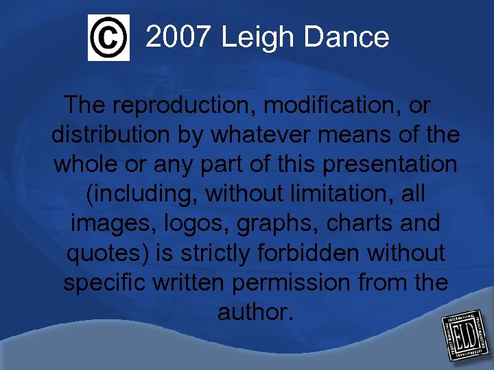 2007 Leigh Dance The reproduction, modification, or distribution by whatever means of the whole