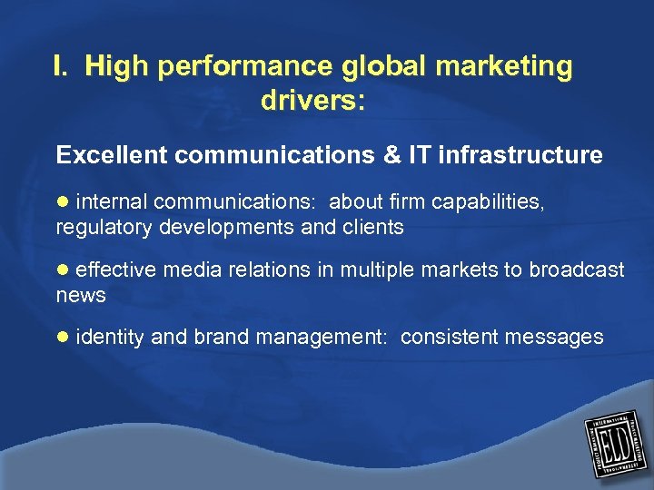 I. High performance global marketing drivers: Excellent communications & IT infrastructure l internal communications: