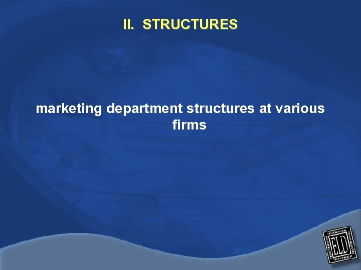 II. STRUCTURES marketing department structures at various firms 