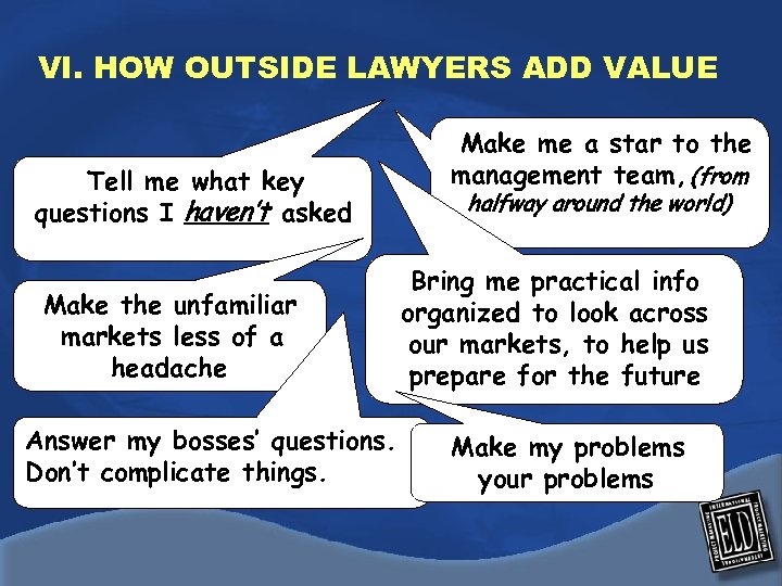 VI. HOW OUTSIDE LAWYERS ADD VALUE Tell me what key questions I haven’t asked