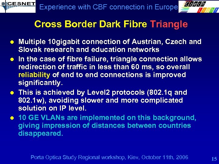 Experience with CBF connection in Europe Cross Border Dark Fibre Triangle l l Multiple