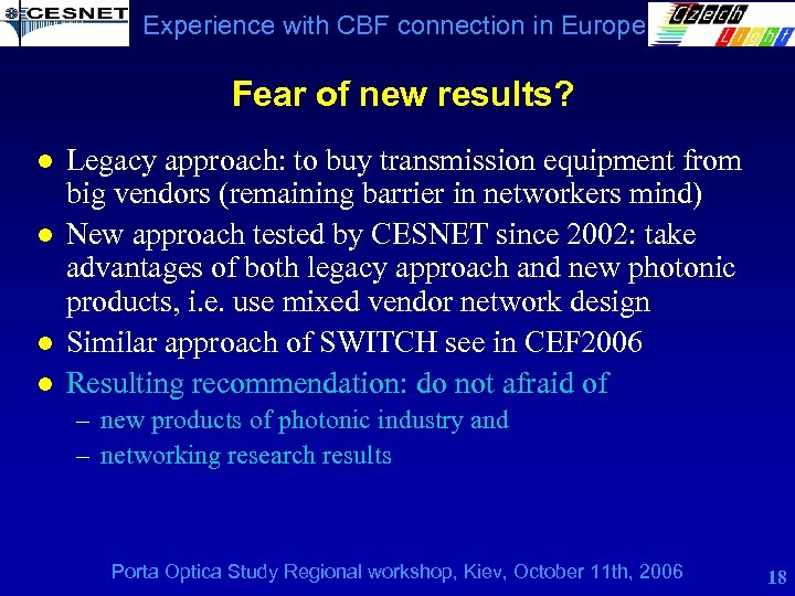 Experience with CBF connection in Europe Fear of new results? l l Legacy approach: